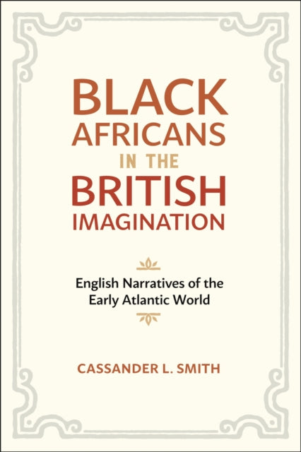 Black Africans in the British Imagination: English Narratives of the Early Atlantic World