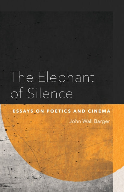 The Elephant of Silence: Essays on Poetics and Cinema