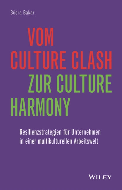 Vom Culture Clash zur Culture Harmony: Resilienzstrategien fur Unternehmen in einer multikulturellen Arbeitswelt