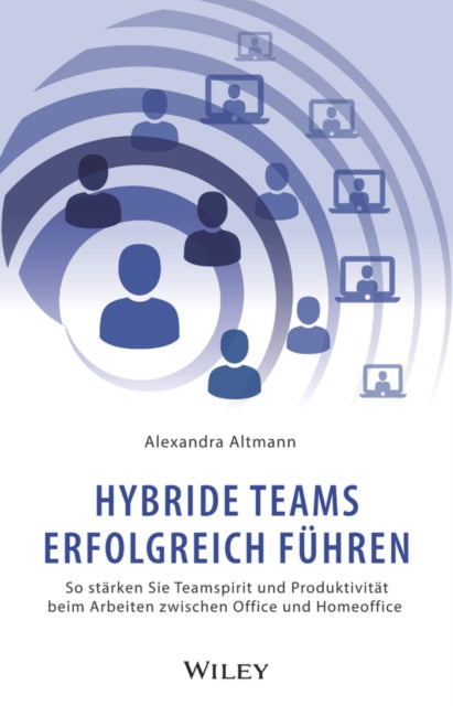 Hybride Teams erfolgreich fuhren: So starken Sie Teamspirit und Produktivitat beim Arbeiten zwischen Office und Homeoffice