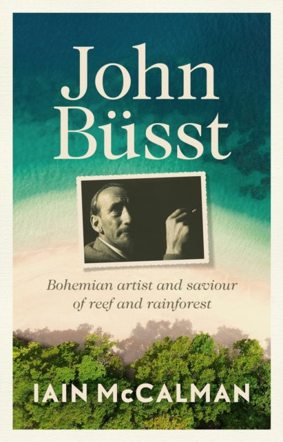 John Busst: Bohemian Artist and Saviour of Reef and Rainforest