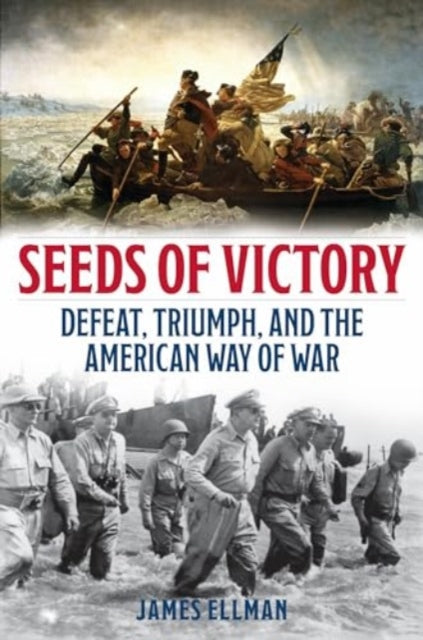 Seeds of Victory: Defeat, Triumph, and the American Way of War
