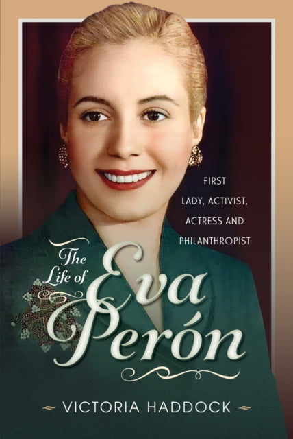 The Life of Eva Peron: First Lady, Activist, Actress and Philanthropist