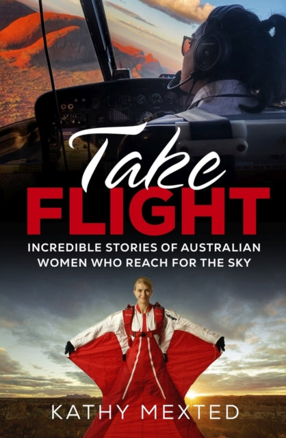 Take Flight: Incredible Stories of Australian Women Who Reach for the Sky
