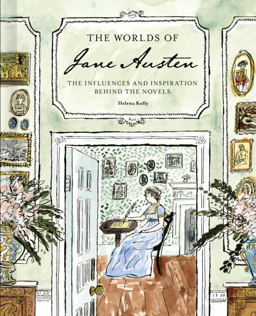 The Worlds of Jane Austen: The Influences and Inspiration Behind the Novels
