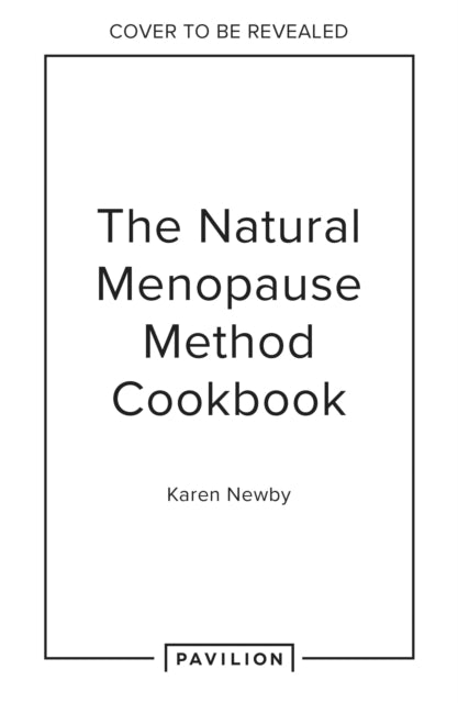 The Natural Menopause Method Cookbook: 60 Nourishing Recipes Arranged by Symptom
