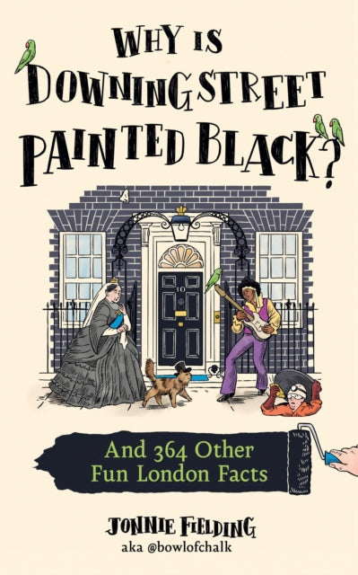 Why Is Downing Street Painted Black?: And 364 Other Fun London Facts