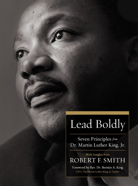 Lead Boldly: Seven Principles from Dr. Martin Luther King, Jr.