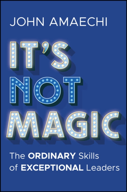 It's Not Magic: The Ordinary Skills of Exceptional Leaders