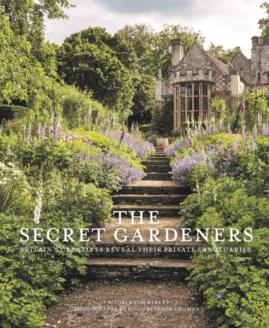 The Secret Gardeners (updated edition): Britain’s Creatives Reveal Their Private Sanctuaries