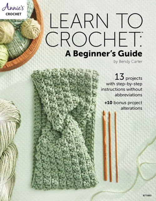 Learn to Crochet: A Beginner's Guide: 13 Projects with Step-by-Step Instructions without Abbreviations