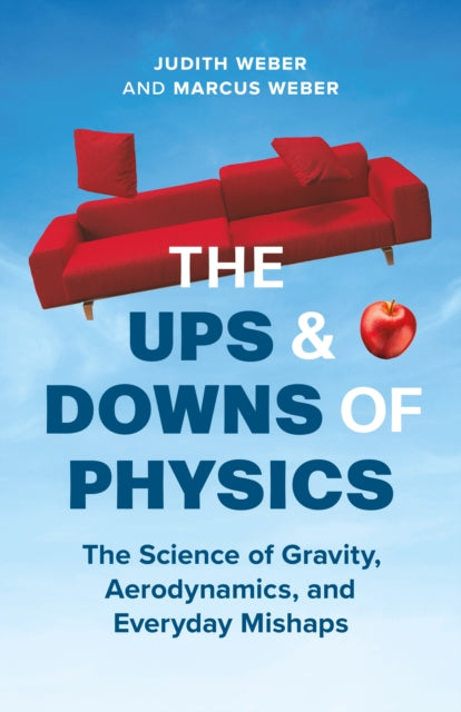 The Ups and Downs of Physics: The Science of Gravity, Aerodynamics, and Everyday Mishaps
