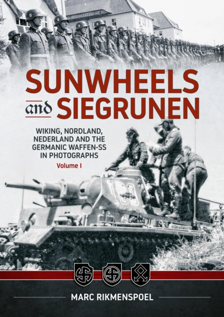 Sunwheels & Siegrunen Volume 1: Wiking, Nordland, Nederland and the Germanic Waffen-SS in Photographs