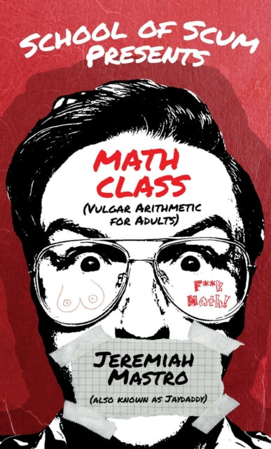 School of Scum Presents: Math Class: (Vulgar Arithmetic for Adults)