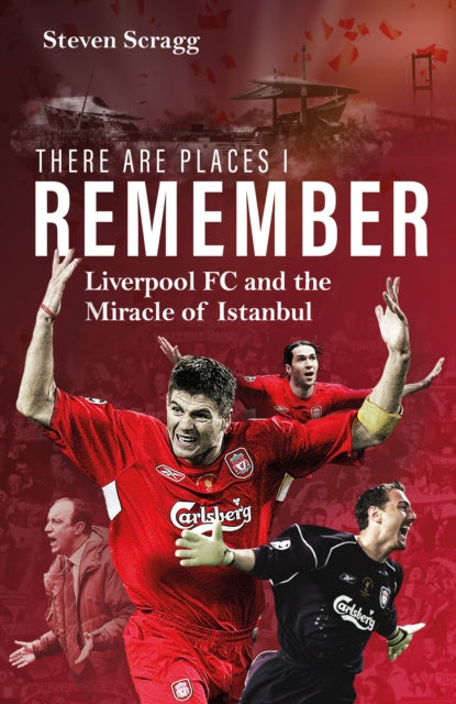 There are Places I Remember: Liverpool FC and the Miracle of Istanbul