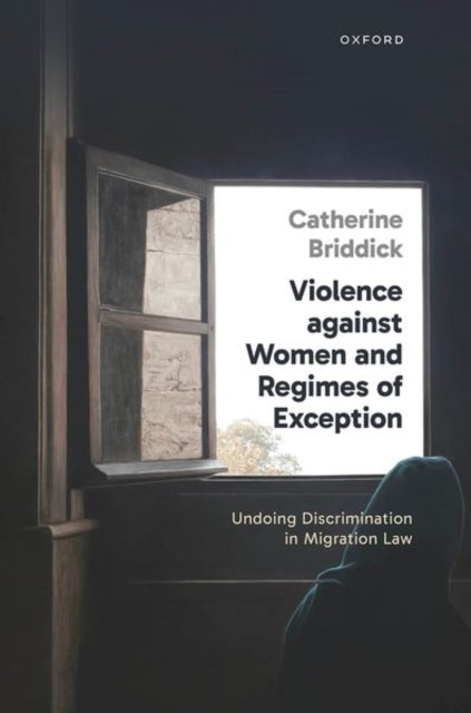Violence against Women and Regimes of Exception: Undoing Discrimination in Migration Law