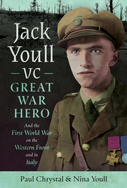 Jack Youll VC, Great War Hero: And the First World War on the Western Front and in Italy