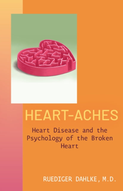 Heart-Aches: Heart Disease and Psychology of the Broken Heart
