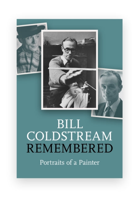 William Coldstream Remembered: Portrait of a Painter