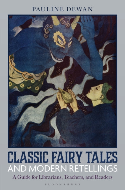 Classic Fairy Tales and Modern Retellings: A Guide for Librarians, Teachers, and Readers