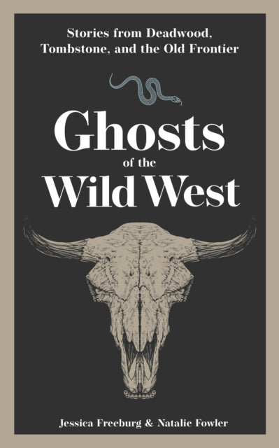 Ghosts of the Wild West: Stories from Deadwood, Tombstone, and the Old Frontier