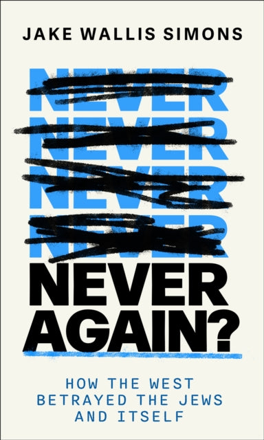 Never Again: How the West Betrayed the Jews and Itself