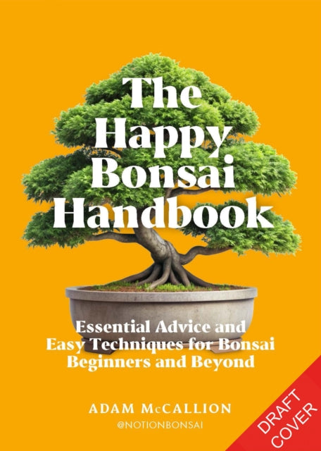 The Happy Bonsai Handbook: Essential advice and easy techniques for bonsai beginners and beyond