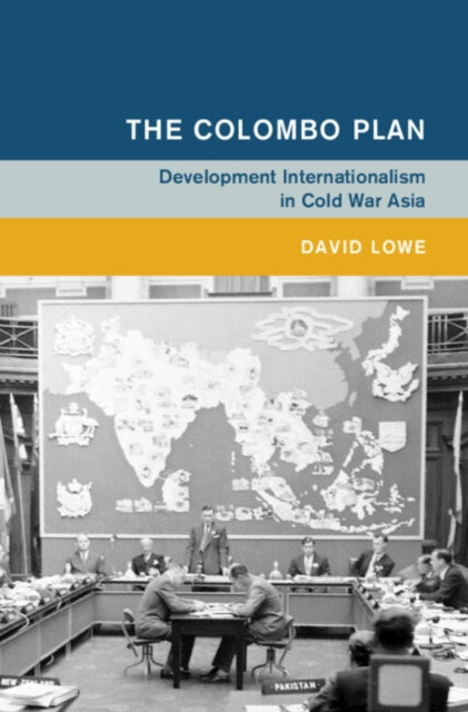The Colombo Plan: Development Internationalism in Cold War Asia