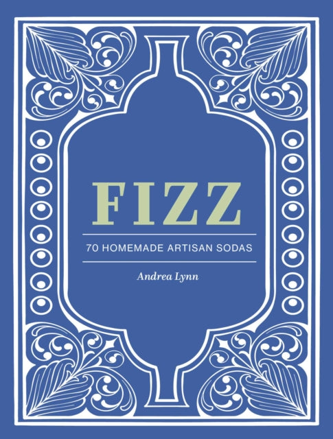 Fizz: 70+ Homemade Artisan Sodas