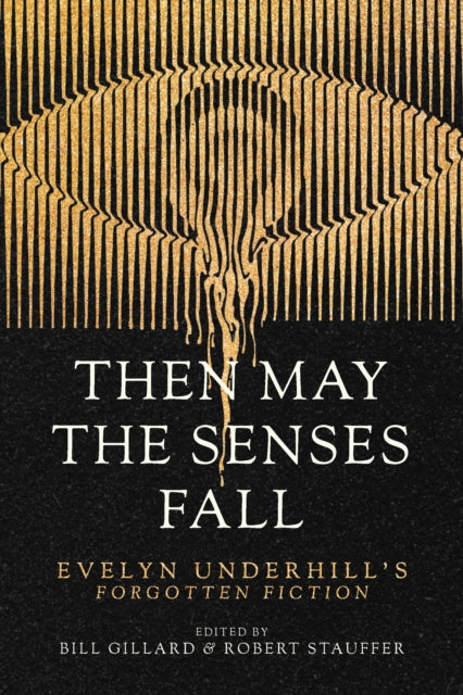 Then May the Senses Fall: Evelyn Underhill’s Forgotten Fiction
