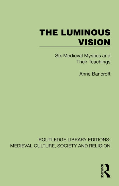 The Luminous Vision: Six Medieval Mystics and Their Teachings