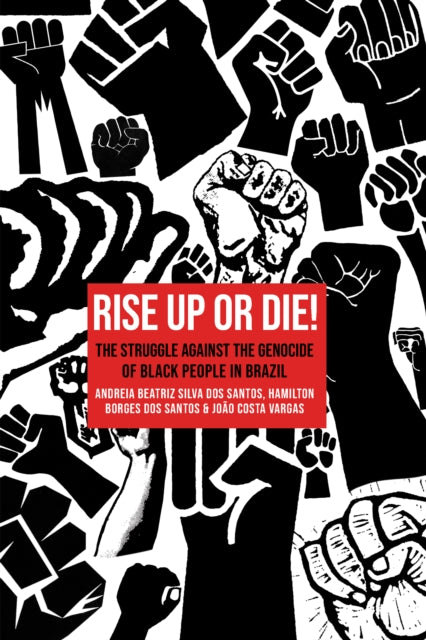 Rise Up or Die!: The Struggle Against the Genocide of Black People in Brazil