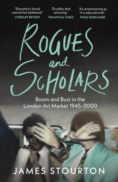 Rogues and Scholars: Boom and Bust in the London Art Market, 1945–2000