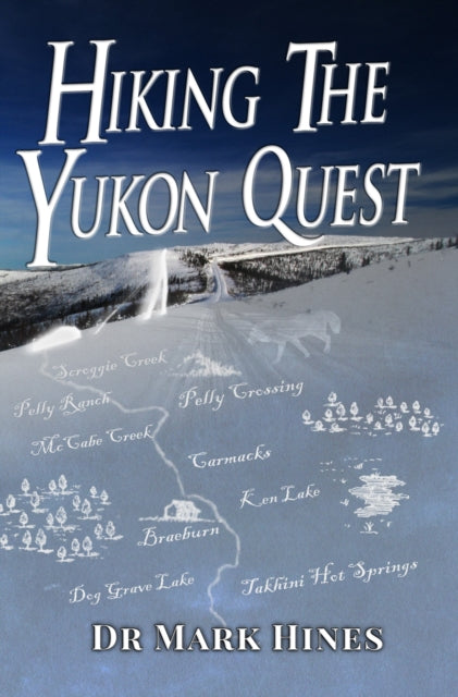 Hiking the Yukon Quest: 1000 Miles and One of the Greatest Trails on Earth