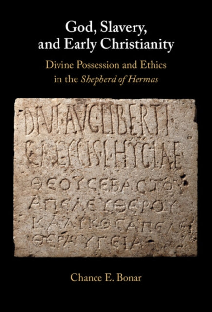 God, Slavery, and Early Christianity: Divine Possession and Ethics in the Shepherd of Hermas