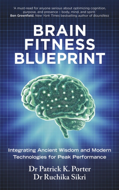 Brain Fitness Blueprint: Integrating Ancient Wisdom and Modern Technologies for Peak Performance