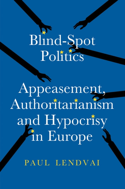 Blind-Spot Politics: Appeasement, Authoritarianism and Hypocrisy in Europe