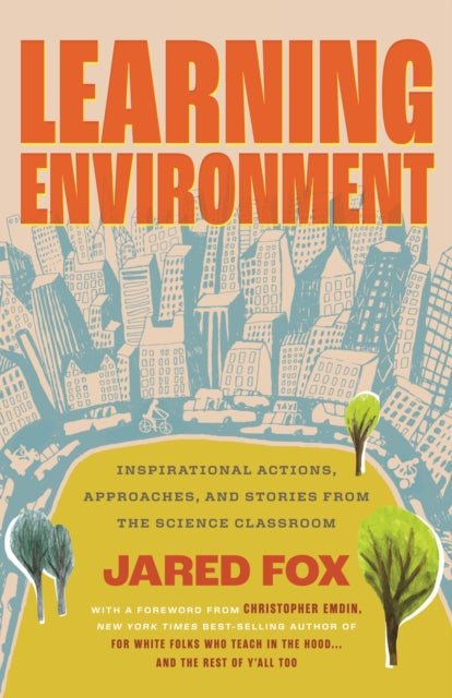 Learning Environment: Inspirational Actions, Approaches, and Stories from the Science Classroom
