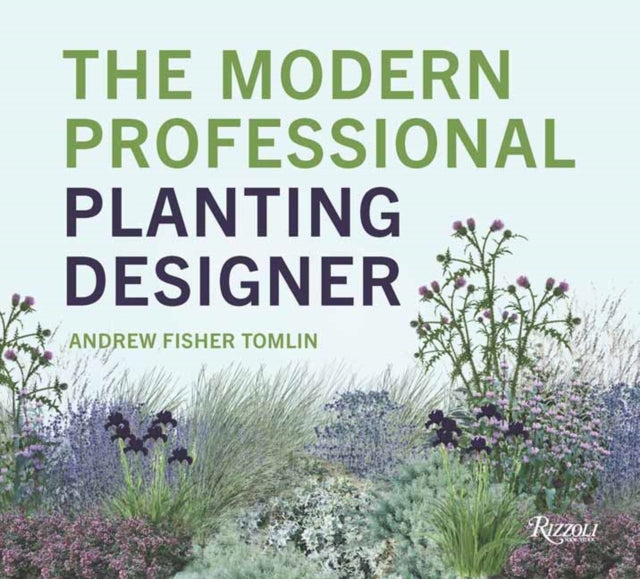 The Modern Professional Planting Designer: Creating Beautiful, Sustainable, Resilient Gardens for the Twenty-First Century