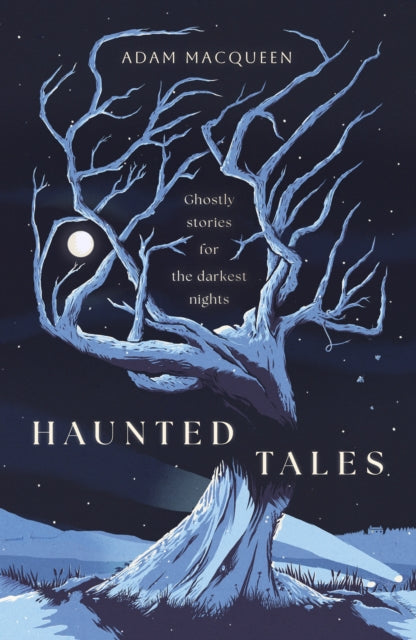 Haunted Tales: Ghostly stories for the darkest nights. 'Festive and Fascinating' Christmas Read.