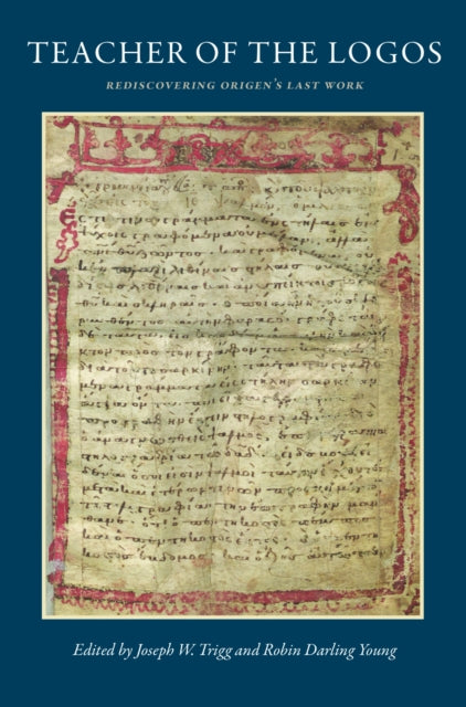 Teacher of the Logos: Essays on Origen's Rediscovered Last Work