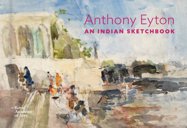 An Indian Sketchbook: Anthony Eyton