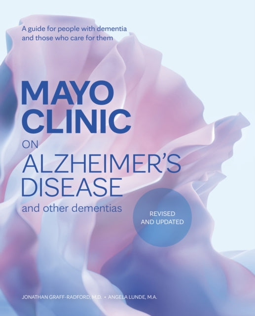 Mayo Clinic on Alzheimer's Disease and other Dementias, 3rd Ed: A guide for people with dementia and those who care for them