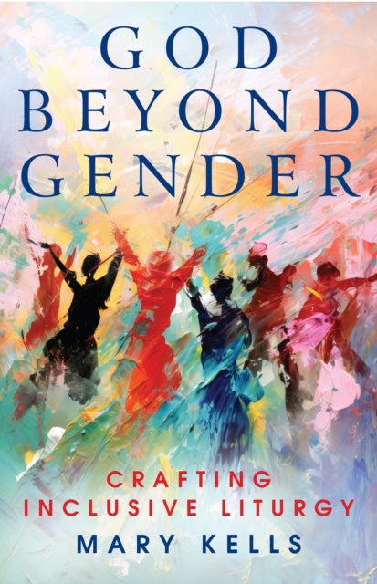 God Beyond Gender: Crafting Inclusive Liturgy