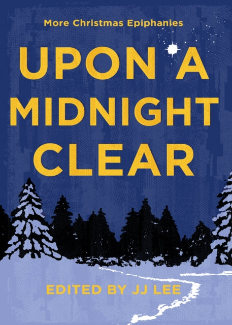 Upon a Midnight Clear: More Christmas Epiphanies