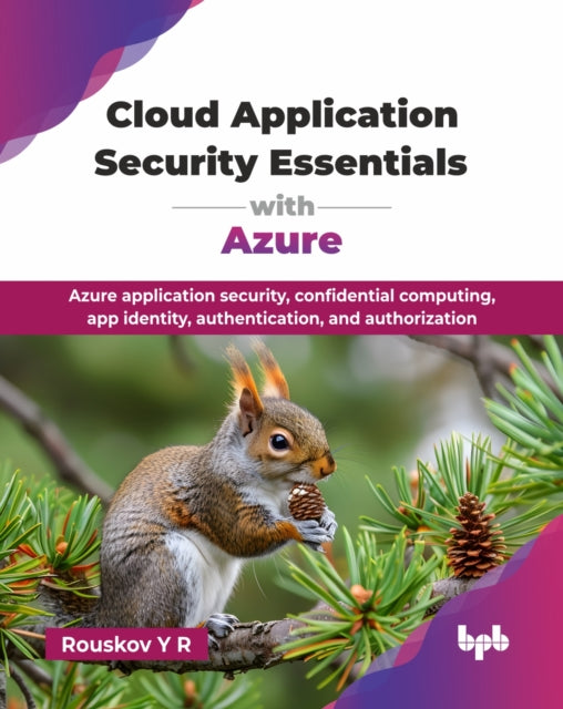 Cloud Application Security Essentials with Azure: Azure application security, confidential computing, app identity, authentication, and authorization
