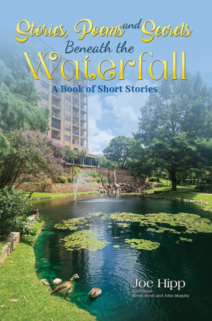 Stories, Poems, and Secrets Beneath the Waterfall: A Book of Short Stories