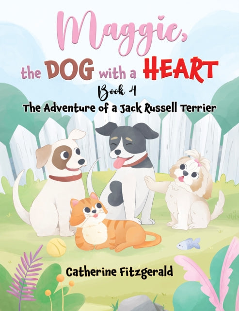 Maggie, the Dog with a Heart: Book 4: The Adventure of a Jack Russel Terrier