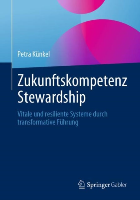 Zukunftskompetenz Stewardship: Vitale und resiliente Systeme durch transformative Fuhrung