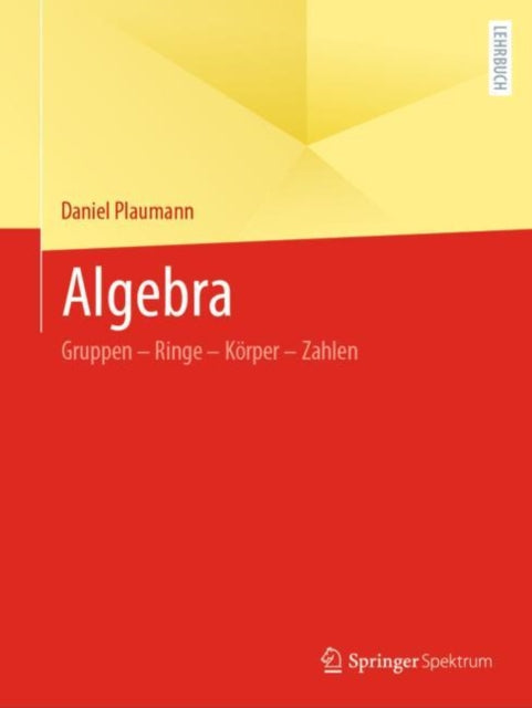 Algebra: Gruppen – Ringe – Korper – Zahlen